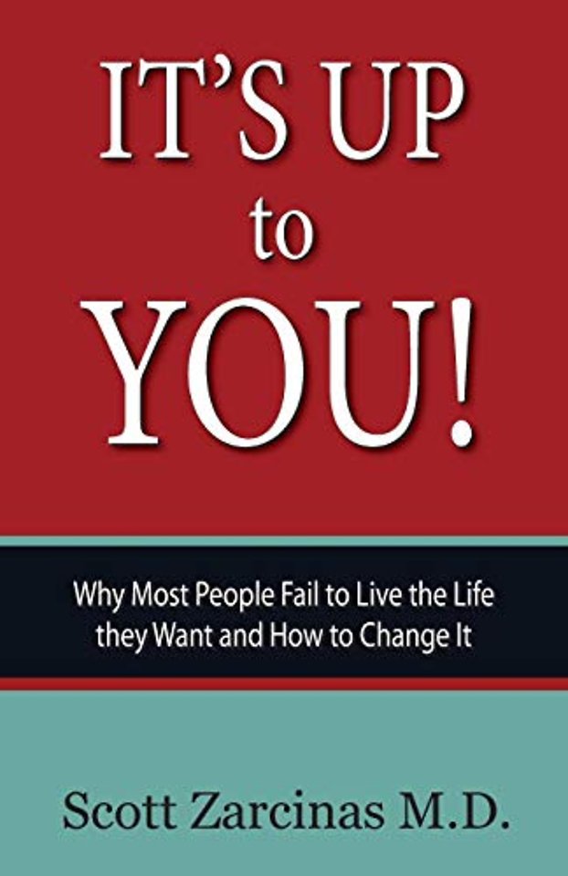 It's Up to You!: Why Most People Fail to Live the Life they Want and How to Change It