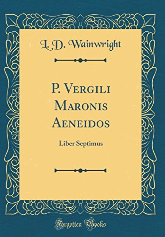 P. Vergili Maronis Aeneidos: Liber Septimus (Classic Reprint)