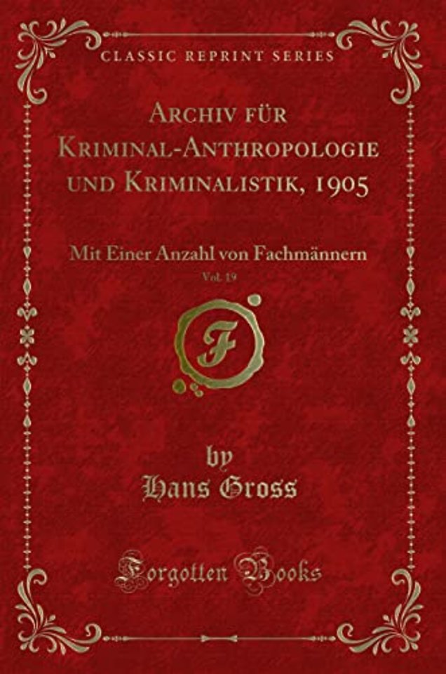 Archiv Fur Kriminal-Anthropologie Und Kriminalistik, 1905, Vol. 19