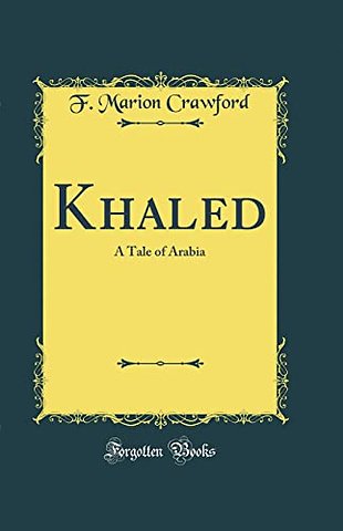 Khaled: A Tale of Arabia (Classic Reprint)