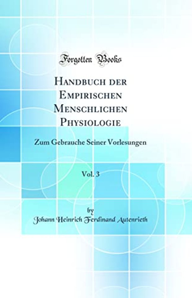 Handbuch der Empirischen Menschlichen Physiologie, Vol. 3: Zum Gebrauche Seiner Vorlesungen (Classic Reprint)