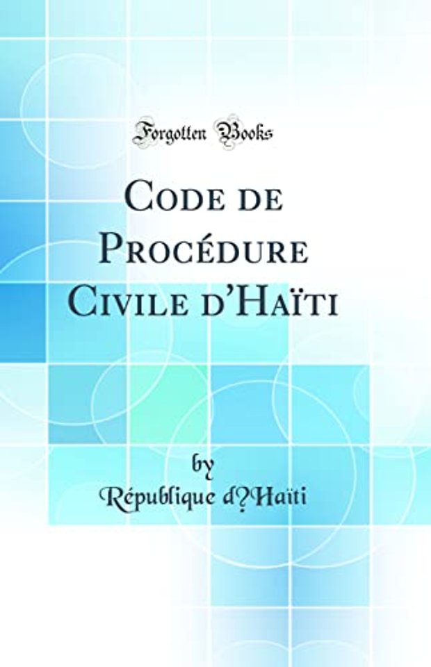 Code de Procedure Civile d'Haiti (Classic Reprint)