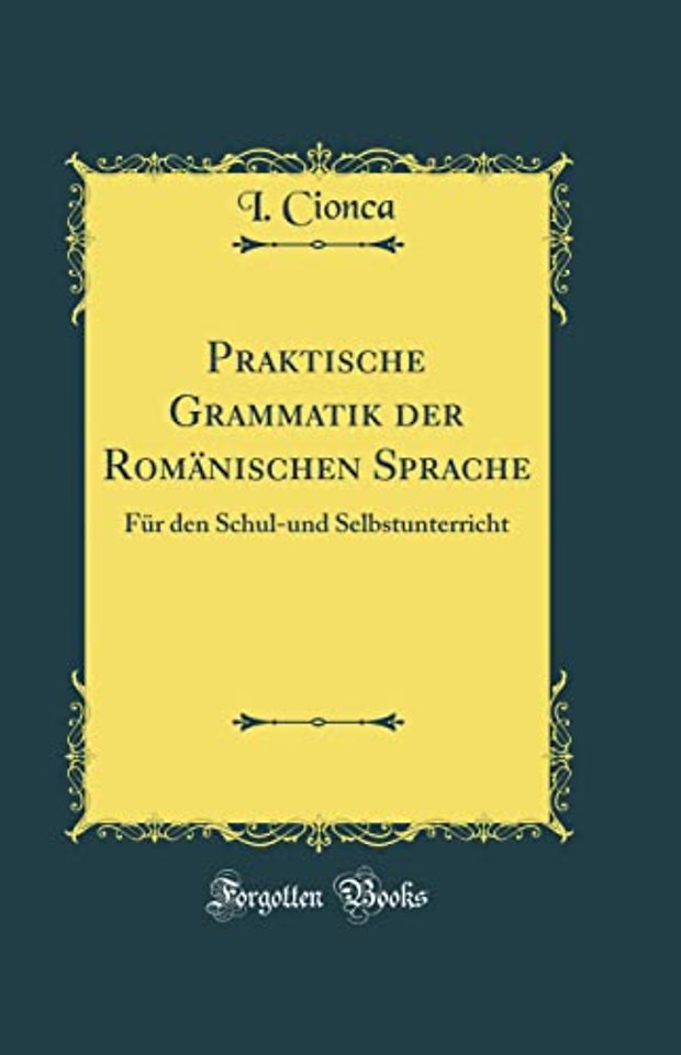 Praktische Grammatik der Romanischen Sprache: Fur den Schul-und Selbstunterricht (Classic Reprint)