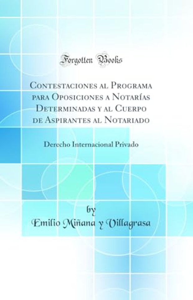 Contestaciones al Programa para Oposiciones a Notarias Determinadas y al Cuerpo de Aspirantes al Notariado: Derecho Internacional Privado (Classic Reprint)