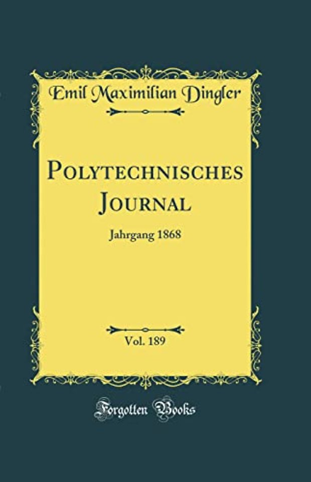 Polytechnisches Journal, Vol. 189: Jahrgang 1868 (Classic Reprint)