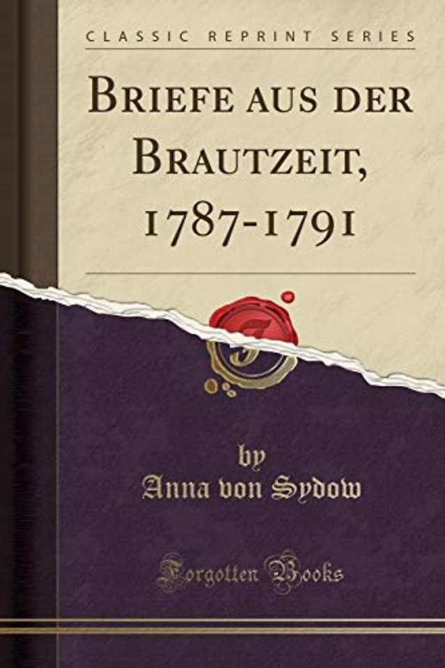 Briefe Aus Der Brautzeit, 1787-1791 (Classic Reprint)
