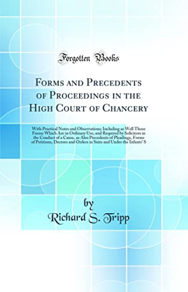 Forms and Precedents of Proceedings in the High Court of Chancery