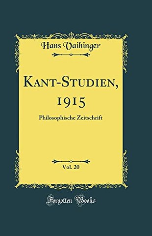 Kant-Studien, 1915, Vol. 20: Philosophische Zeitschrift (Classic Reprint)
