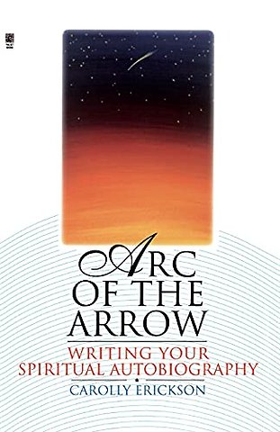 Arc of the Arrow Writing Your Spiritual Autobiography