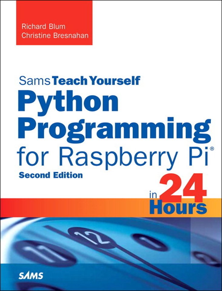 Python Programming for Raspberry Pi, Sams Teach Yourself in 24 Hours Python Programming for Raspberry Pi, Sams Teach Yourself in 24 Hours
