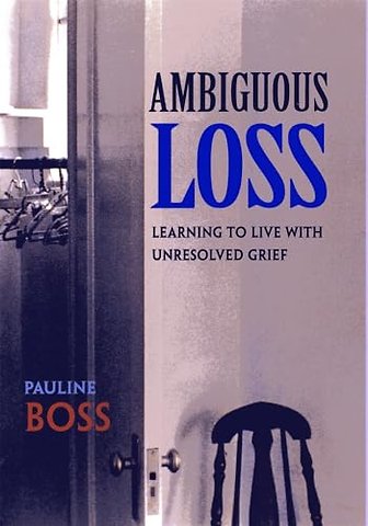 Ambiguous Loss – Learning to Live With Unresolved Grief