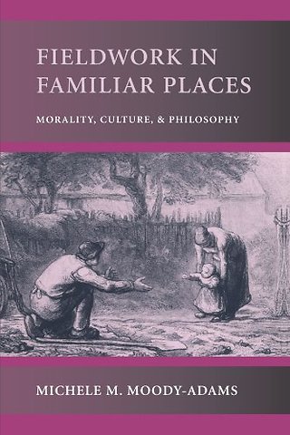 Fieldwork in Familiar Places – Morality, Culture & Philosophy