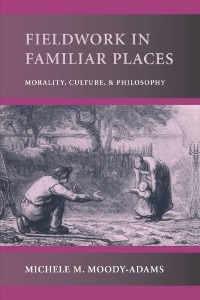 Fieldwork in Familiar Places – Morality, Culture & Philosophy