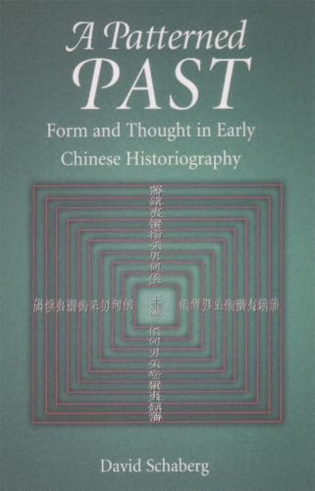 A Patterned Past – Form and Thought in Early Chinese Historiography