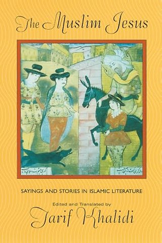 The Muslim Jesus – Sayings & Stories in Islamic Literature (OIP)
