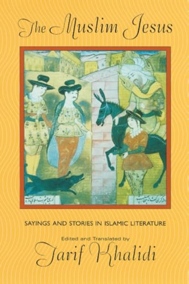 The Muslim Jesus – Sayings & Stories in Islamic Literature (OIP)