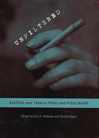 Unfiltered – Conflicts over Tobacco Policy and Public Health
