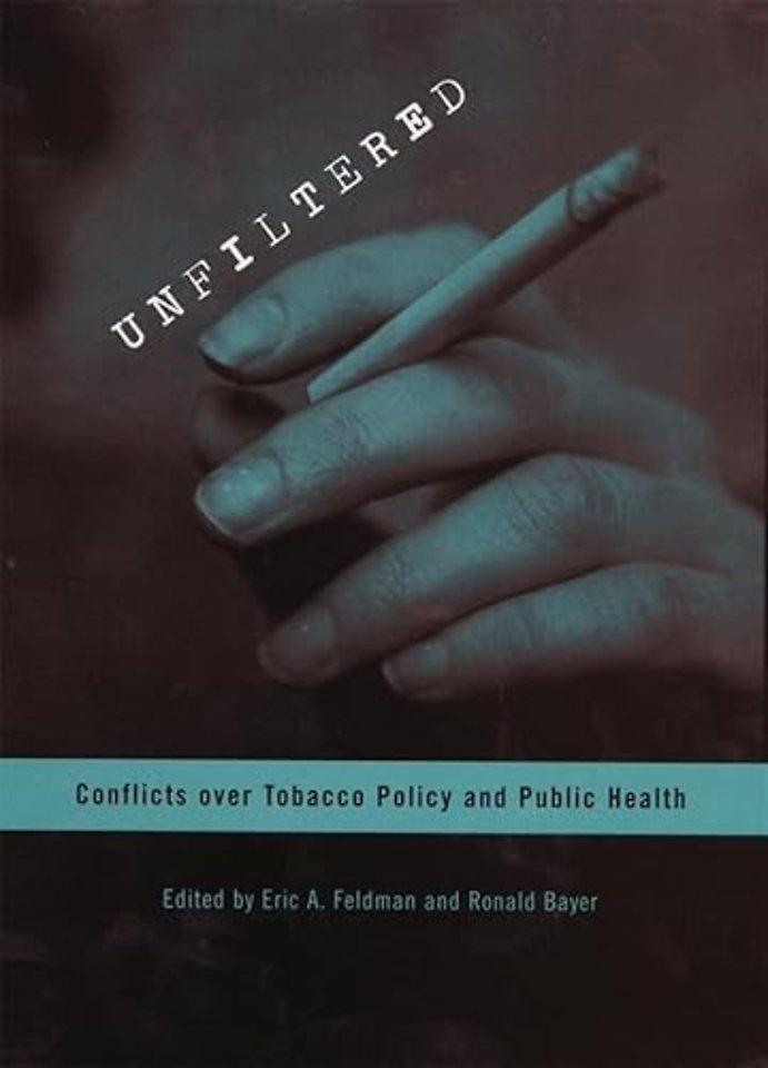 Unfiltered – Conflicts over Tobacco Policy and Public Health