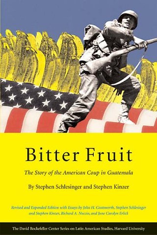 Bitter Fruit – The Story of the American Coup in Guatemala Revised and Expanded Edition