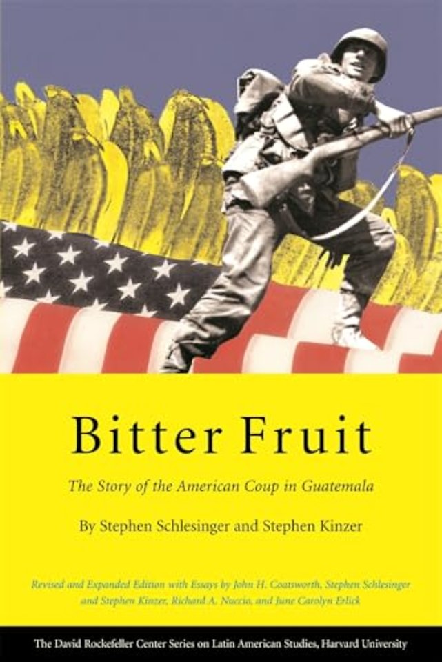Bitter Fruit – The Story of the American Coup in Guatemala Revised and Expanded Edition