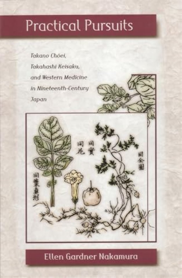 Practical Pursuits – Takano Choei, Takahashi Keisaku, and Western Medicine in Nineteenth–Century Japan