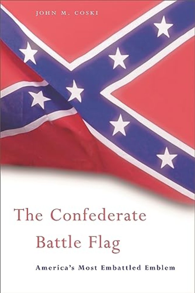 The Confederate Battle Flag – America′s Most Embattled Emblem