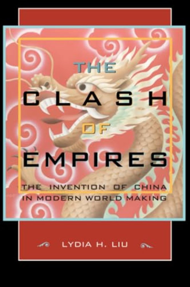 The Clash of Empires – The Invention of China in Modern World Making