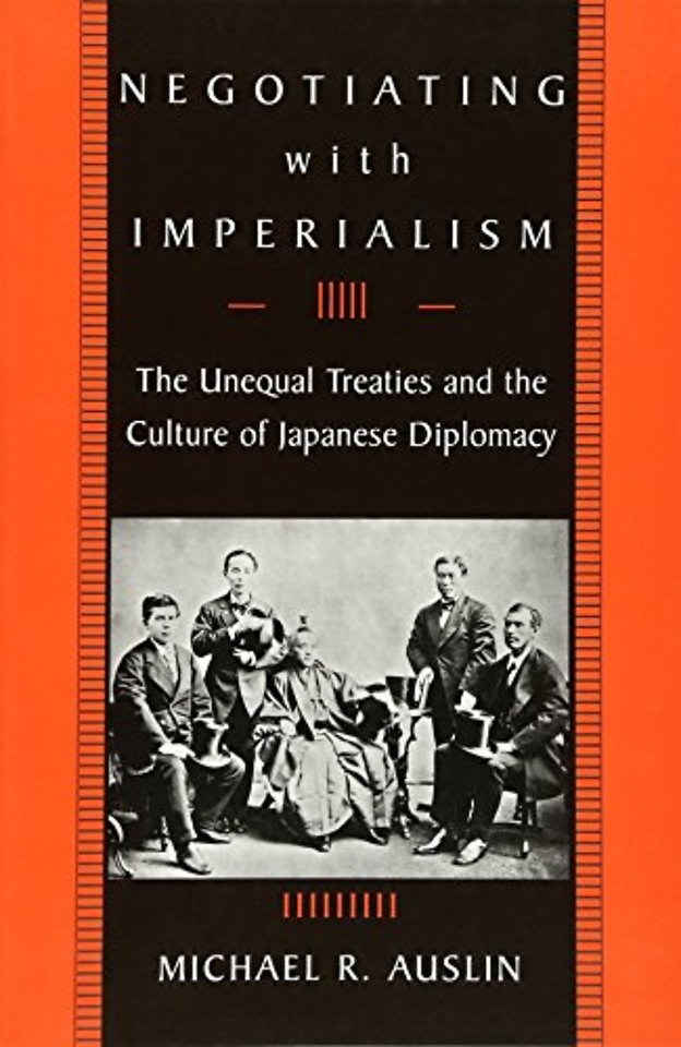 Negotiating with Imperialism – The Unequal Treaties and the Culture of Japanese Diplomacy