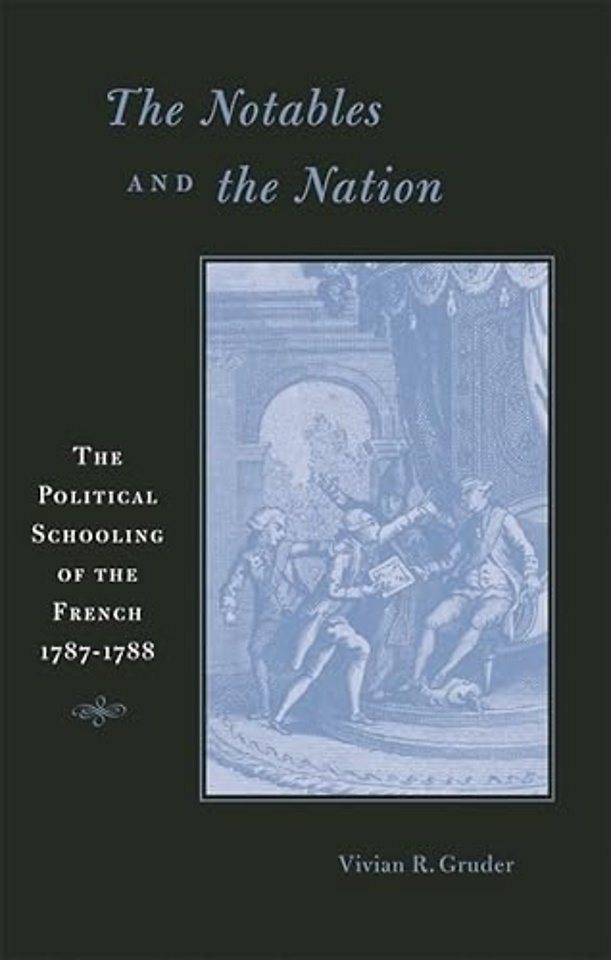 The Notables and the Nation – The Political Schooling of the French, 1787′1788