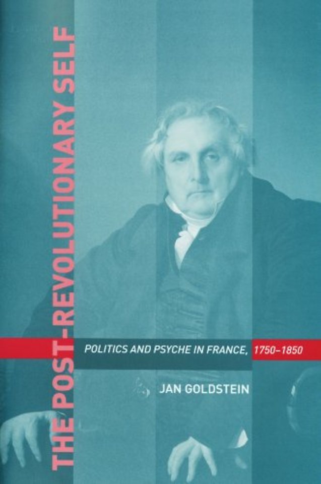 Post–Revolutionary Self – Politics and Psyche in in France, 1750–1850
