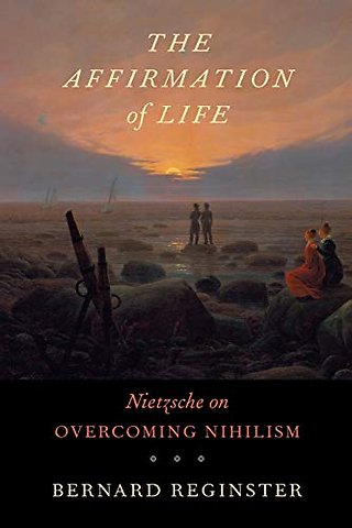 The Affirmation of Life – Nietzsche on Overcoming Nihilism