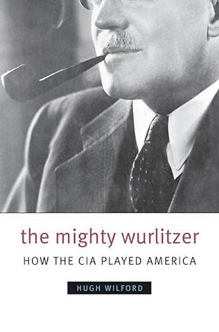 The Mighty Wurlitzer – How the CIA Played America