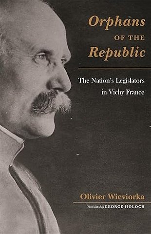 Orphans of the Republic – The Nation′s Legislators in Vichy France