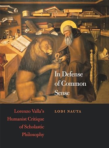 In Defense of Common Sense – Lorenzo Valla′s Humanist Critique of Scholastic Philosophy