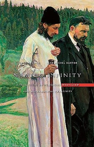 Naming Infinity – A True Story of Religious Mysticism and Mathematical Creativity