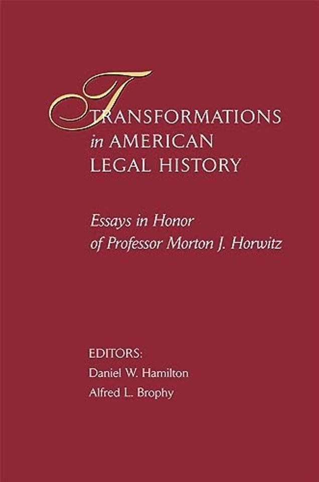 Transformations in American Legal History – Essays in Honor of Professor Morton J. Horwitz
