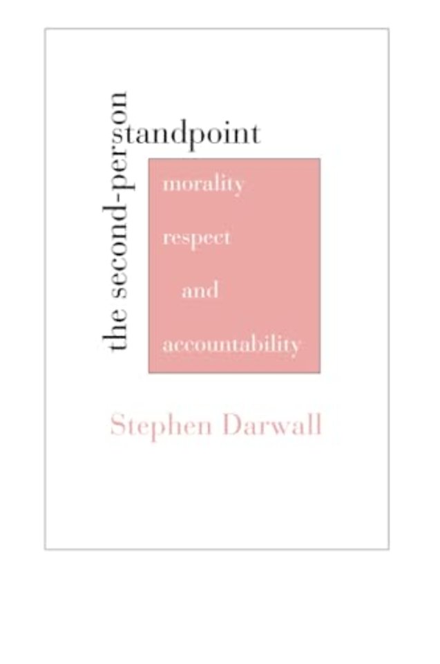 The Second–Person Standpoint – Morality, Respect, and Accountability