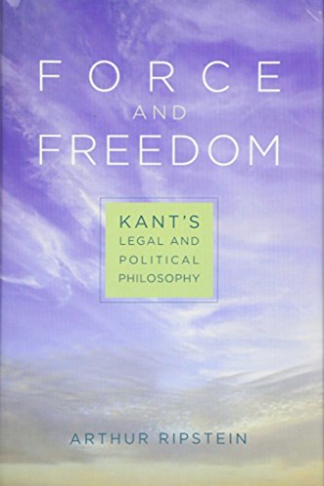 Force and Freedom – Kant′s Legal and Political Philosophy