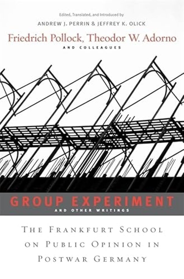 Group Experiment and Other Writings – The Frankfurt School on Public Opinion in Postwar Germany