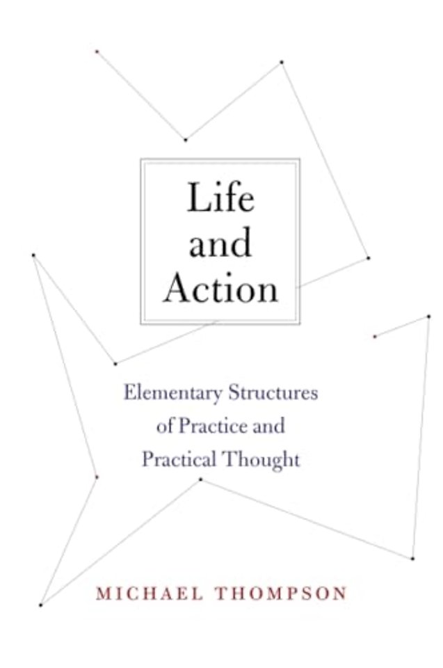 Life and Action – Elementary Structures of Practice and Practical Thought