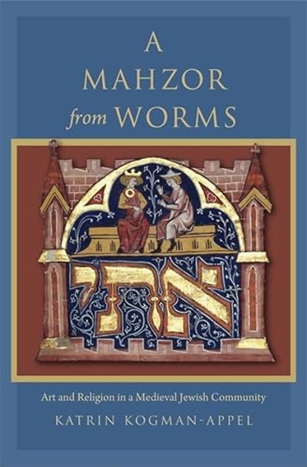 A Mahzor from Worms – Art and Religion in a Medieval Jewish Community