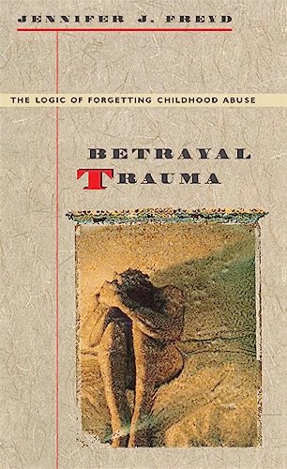 Betrayal Trauma – The Logic of Forgetting Childhood Abuse (Paper)