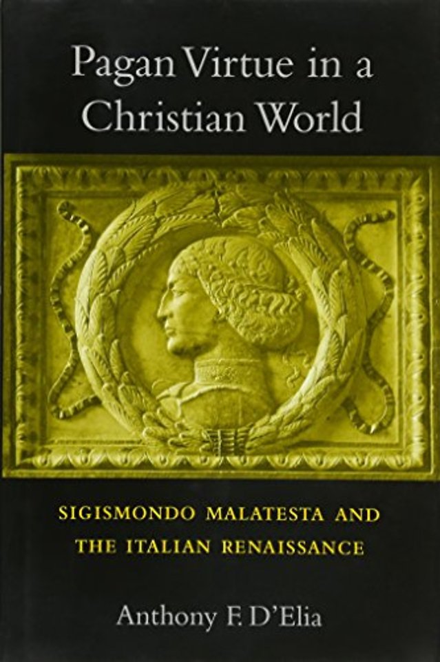 Pagan Virtue in a Christian World – Sigismondo Malatesta and the Italian Renaissance