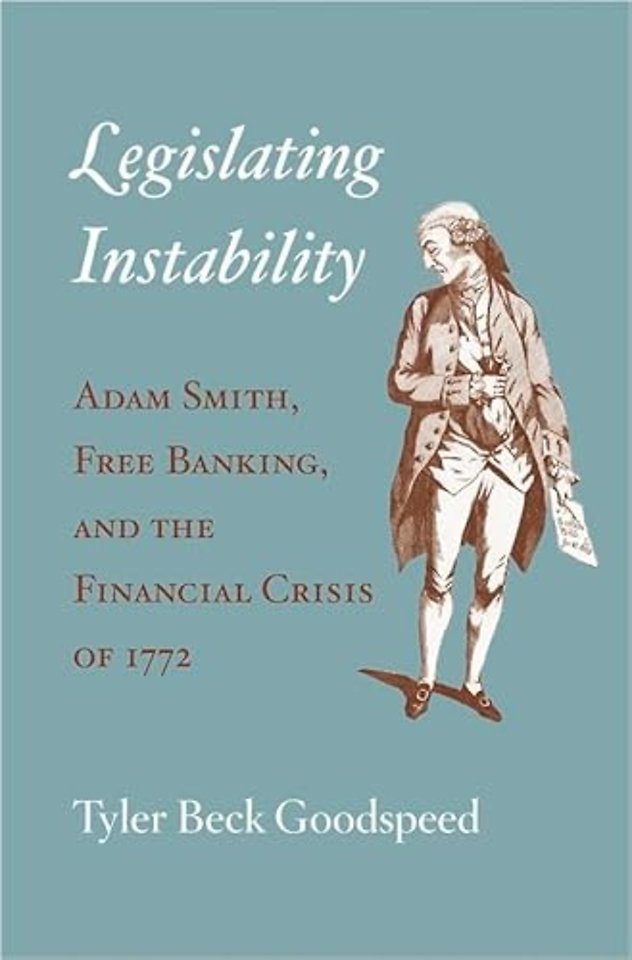Legislating Instability – Adam Smith, Free Banking, and the Financial Crisis of 1772