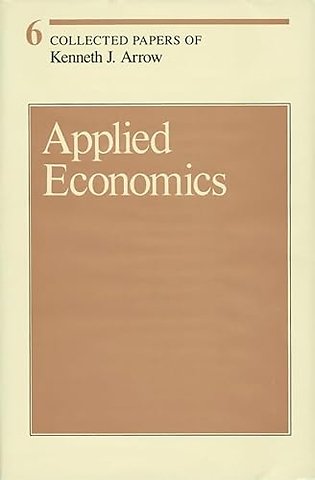Collected Papers of Kenneth J Arrow – Applied Economics V 6