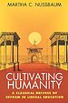 Cultivating Humanity - A Classical Defense of Reform in Liberal Education Cultivating Humanity - A Classical Defense of Reform in Liberal Education