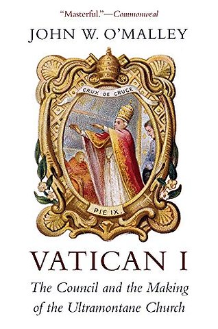 Vatican I – The Council and the Making of the Ultramontane Church