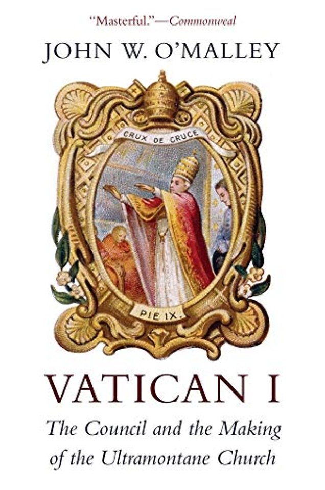 Vatican I – The Council and the Making of the Ultramontane Church