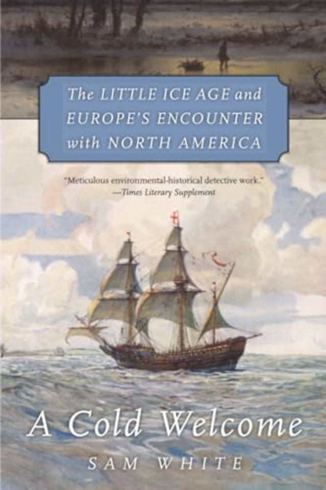 A Cold Welcome – The Little Ice Age and Europe′s Encounter with North America