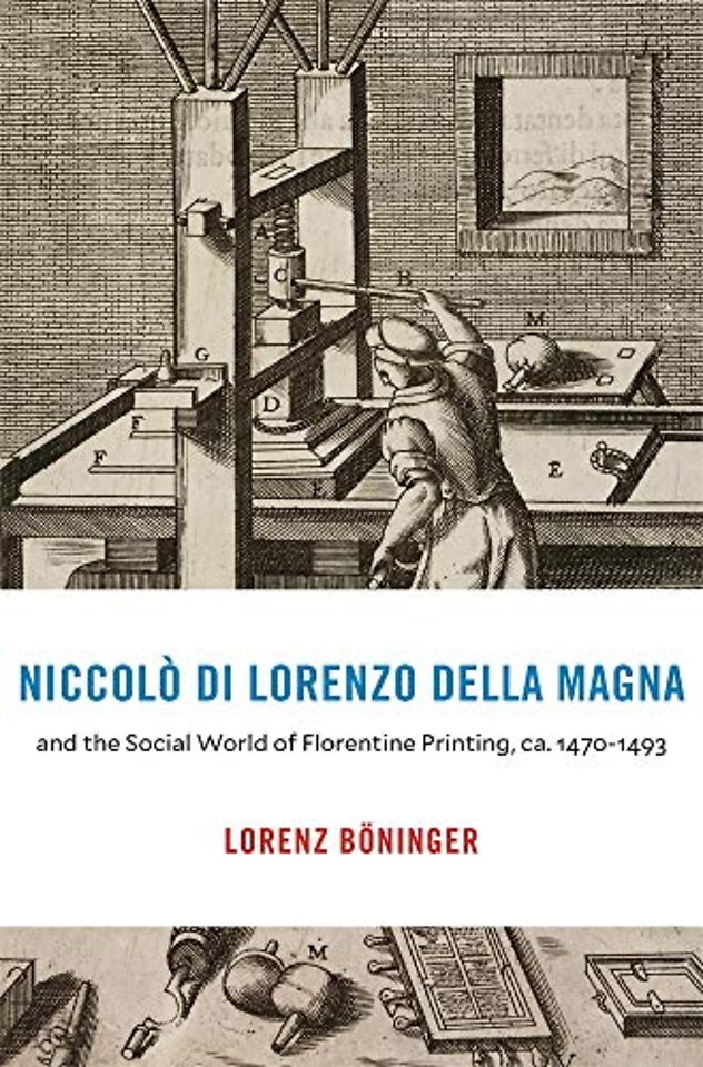 Niccolo di Lorenzo della Magna and the Social World of Florentine Printing, ca. 1470–1493